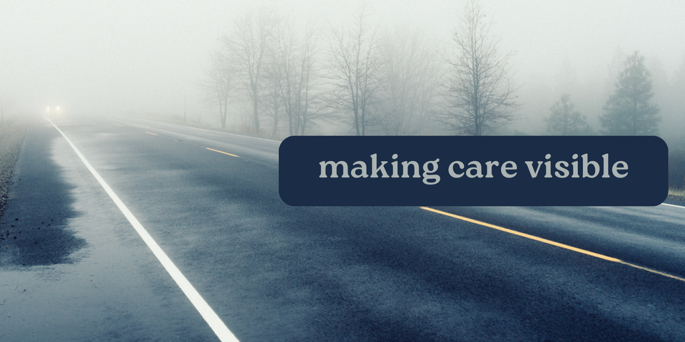 a foggy road becoming clearer, with text over the top that says making care visible